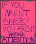 Primary view of [Pink "If You Aren't Angry..." poster]