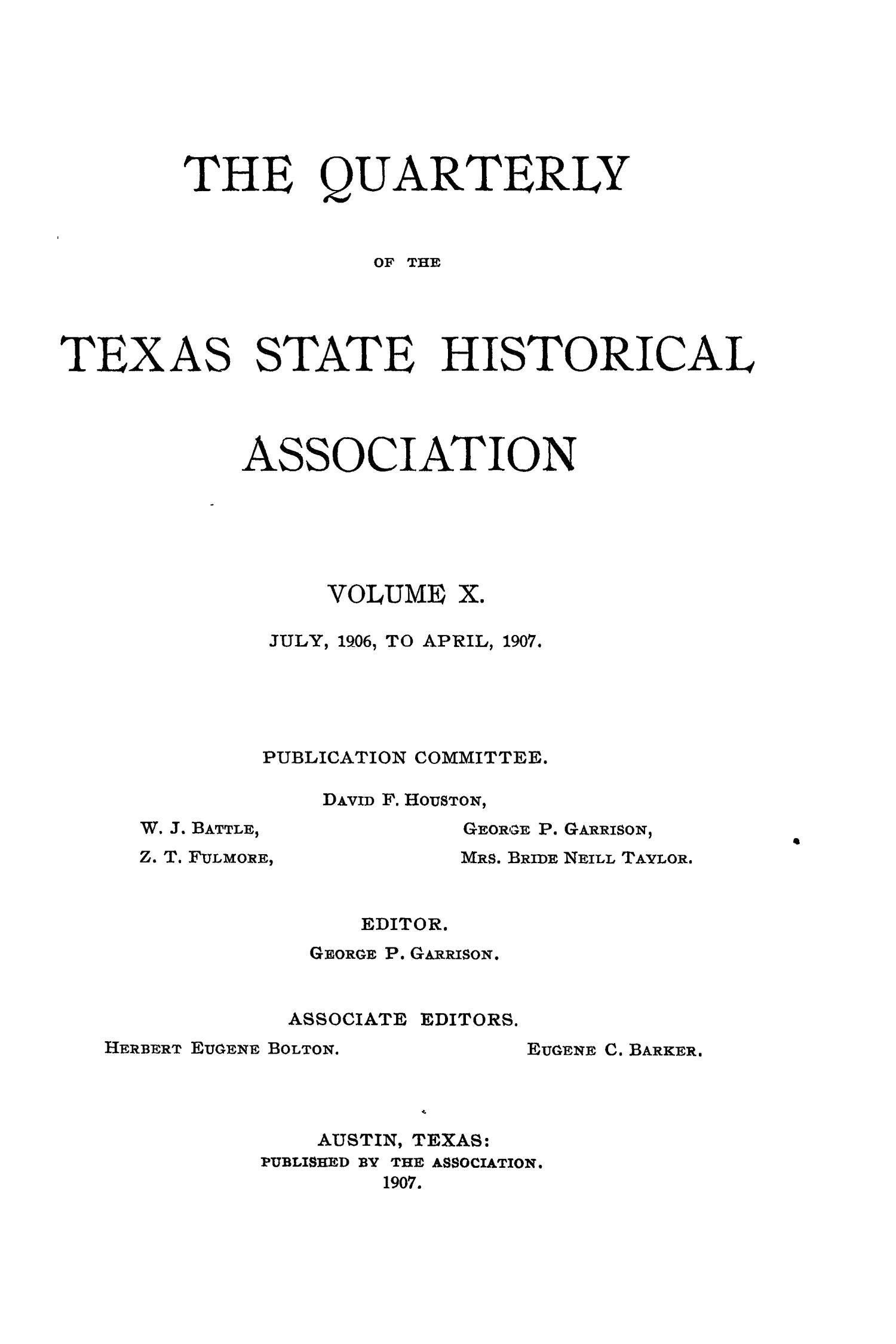 The Quarterly of the Texas State Historical Association, Volume 10, July 1906 - April, 1907
                                                
                                                    Front Cover
                                                