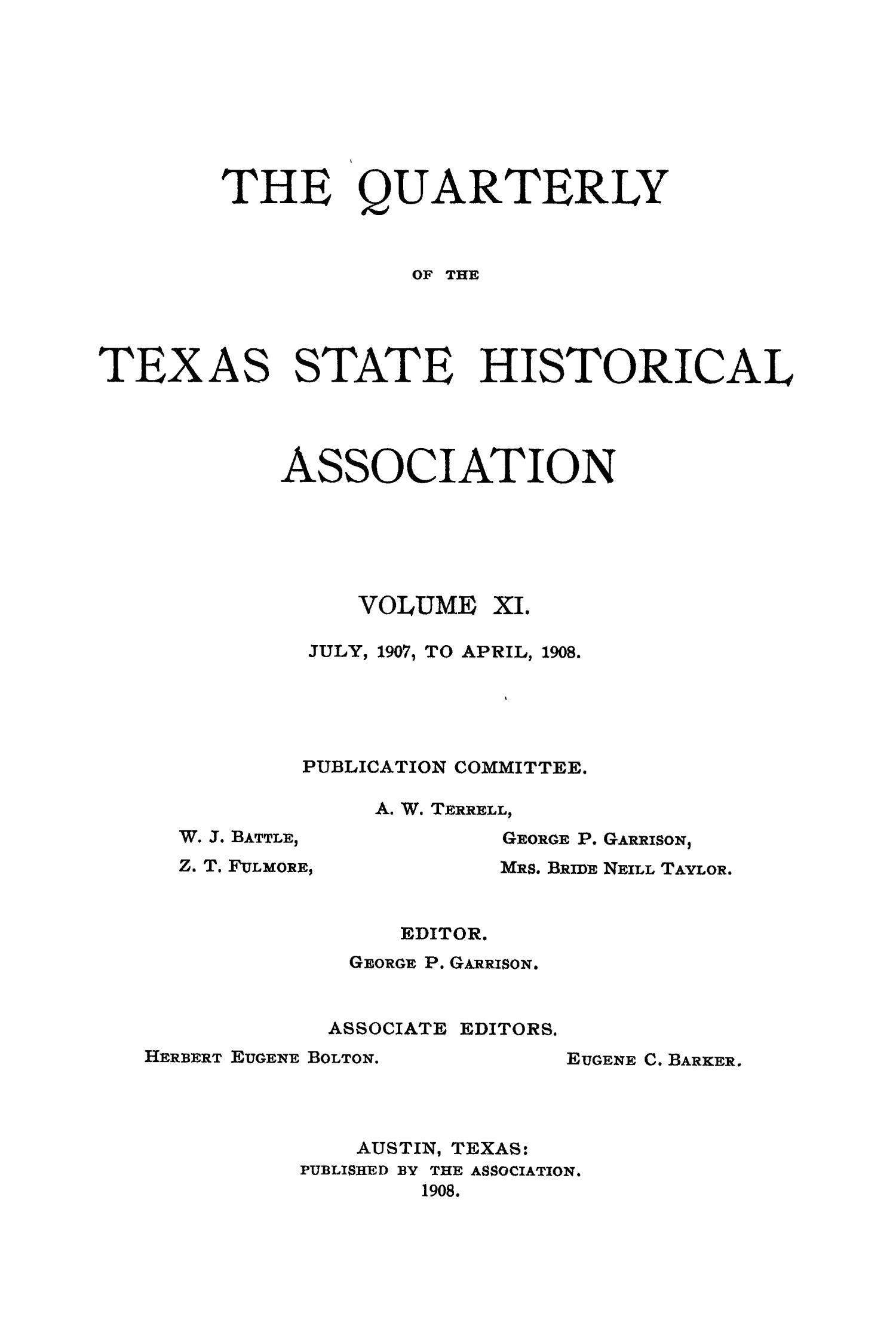 The Quarterly of the Texas State Historical Association, Volume 11, July 1907 - April, 1908
                                                
                                                    Front Cover
                                                
