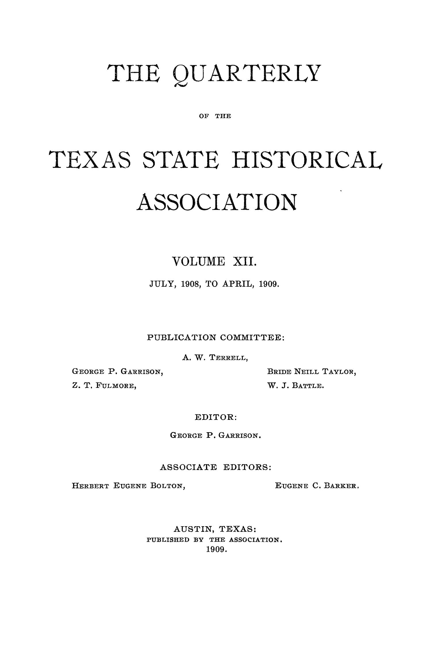 The Quarterly of the Texas State Historical Association, Volume 12, July 1908 - April, 1909
                                                
                                                    Front Cover
                                                