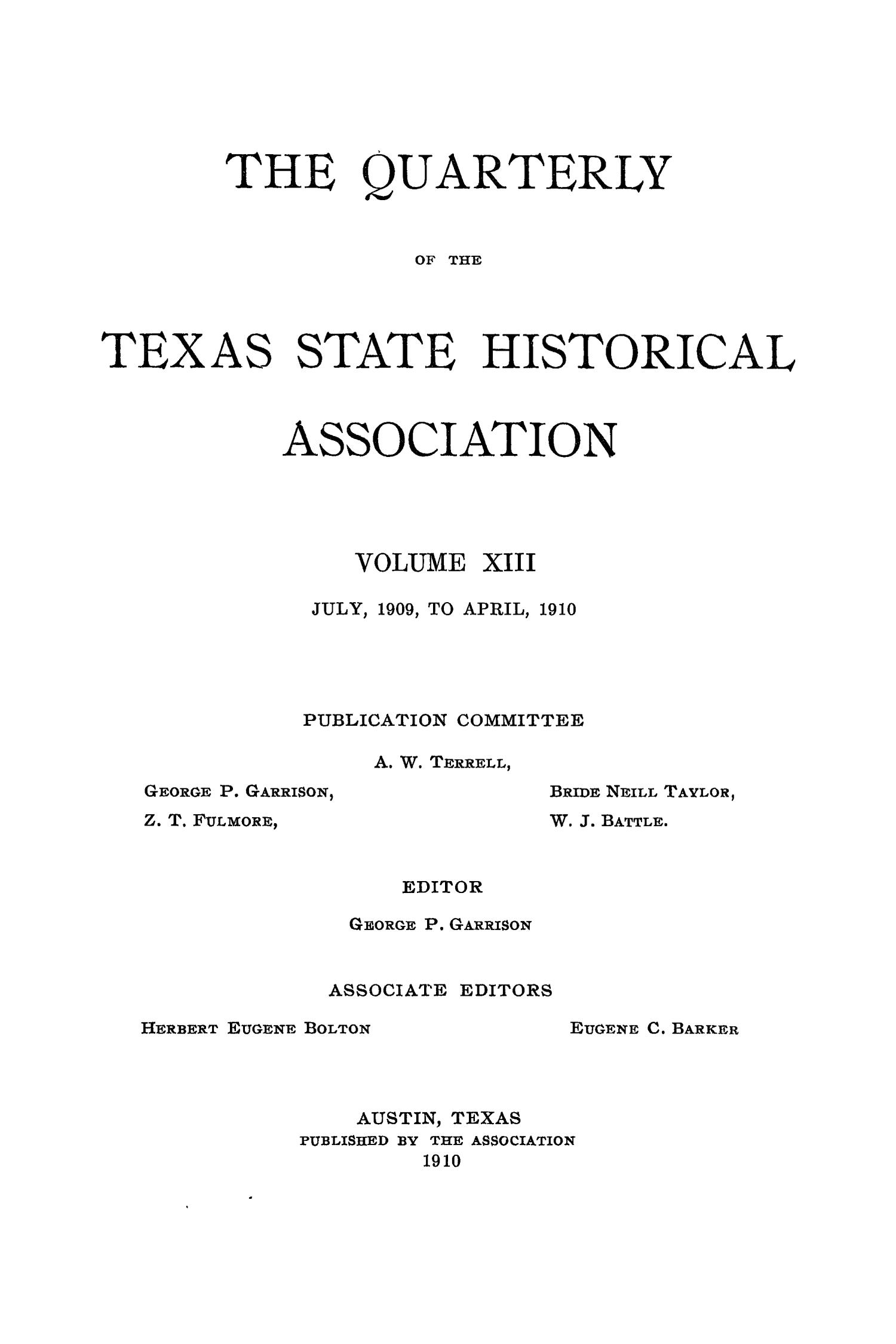 The Quarterly of the Texas State Historical Association, Volume 13, July 1909 - April, 1910
                                                
                                                    Front Cover
                                                