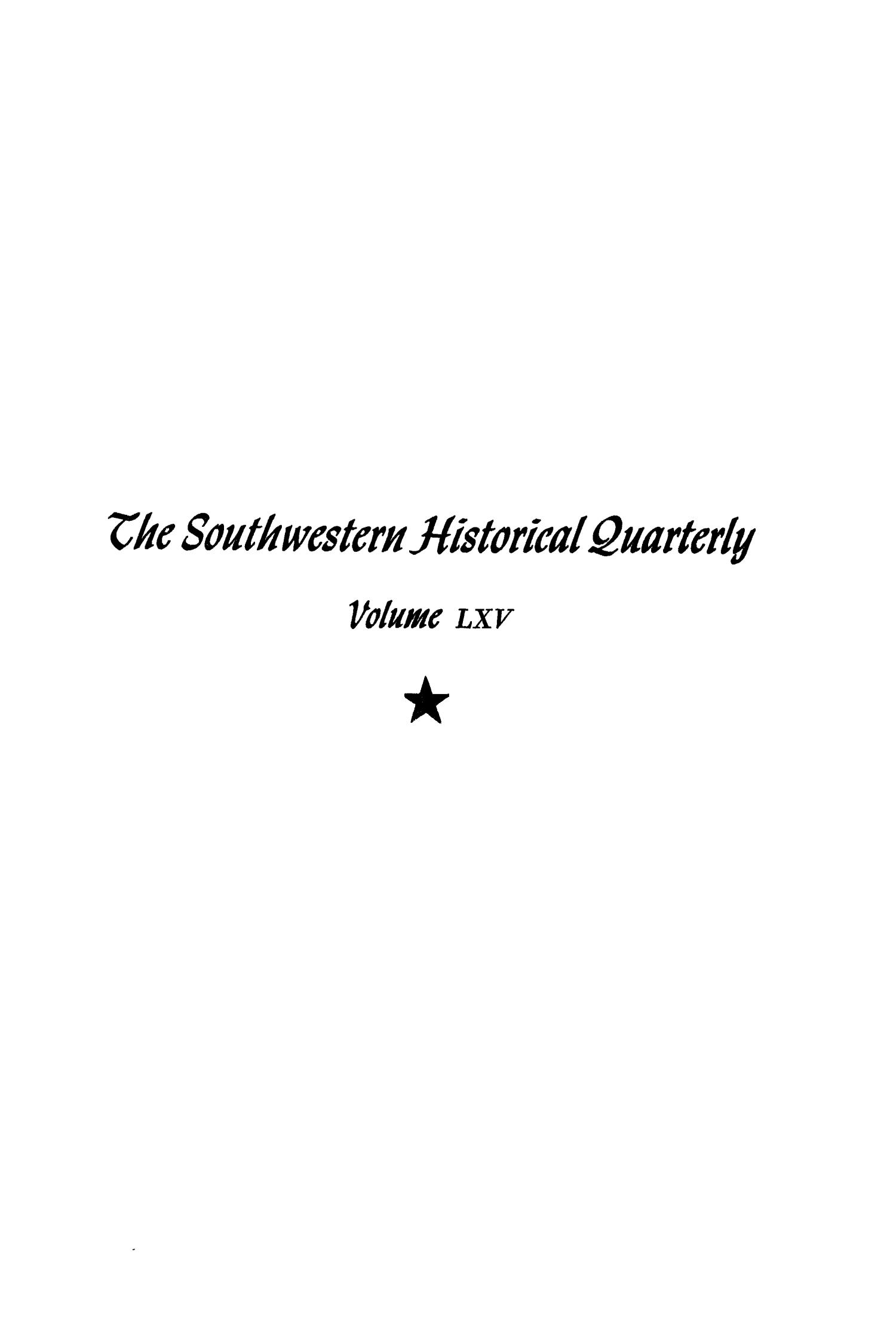 The Southwestern Historical Quarterly, Volume 65, July 1961 - April, 1962
                                                
                                                    None
                                                