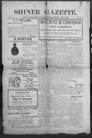 Primary view of object titled 'Shiner Gazette. (Shiner, Tex.), Vol. 6, No. 45, Ed. 1, Wednesday, April 5, 1899'.