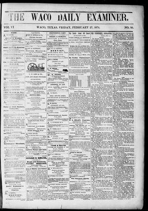 Primary view of object titled 'The Waco Daily Examiner. (Waco, Tex.), Vol. [2], No. 99, Ed. 1, Friday, February 27, 1874'.