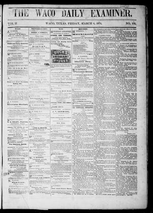 Primary view of object titled 'The Waco Daily Examiner. (Waco, Tex.), Vol. 2, No. 105, Ed. 1, Friday, March 6, 1874'.