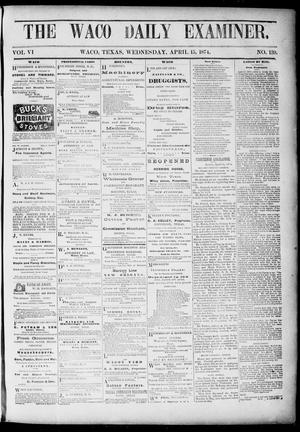 Primary view of object titled 'The Waco Daily Examiner. (Waco, Tex.), Vol. [2], No. 139, Ed. 1, Wednesday, April 15, 1874'.