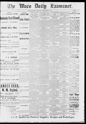 Primary view of object titled 'The Waco Daily Examiner. (Waco, Tex.), Vol. 13, No. 216, Ed. 1, Tuesday, November 15, 1881'.