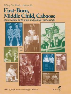 Primary view of object titled 'First-Born, Middle Child, Caboose: Stories about birth order and family relationships'.