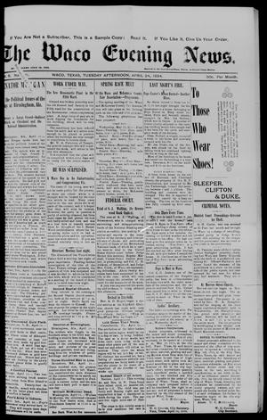 Primary view of object titled 'The Waco Evening News. (Waco, Tex.), Vol. 6, No. 241, Ed. 1, Tuesday, April 24, 1894'.