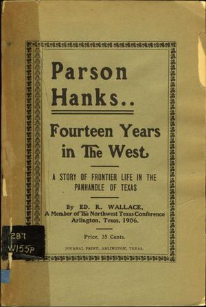 Primary view of object titled 'Parson Hanks---Fourteen Years in the West. A Story of Frontier Life in the Panhandle of Texas.'.
