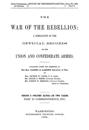 Primary view of object titled 'The War of the Rebellion: A Compilation of the Official Records of the Union And Confederate Armies. Series 1, Volume 48, In Two Parts. Part 2, Correspondence, etc.'.