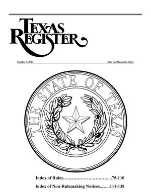 Primary view of object titled 'Texas Register: 3rd Quarterly Index October 1, 2021, Index of Rules: Pages 75-110, Index of Non-Rulemaking Notices: Pages 111-138'.