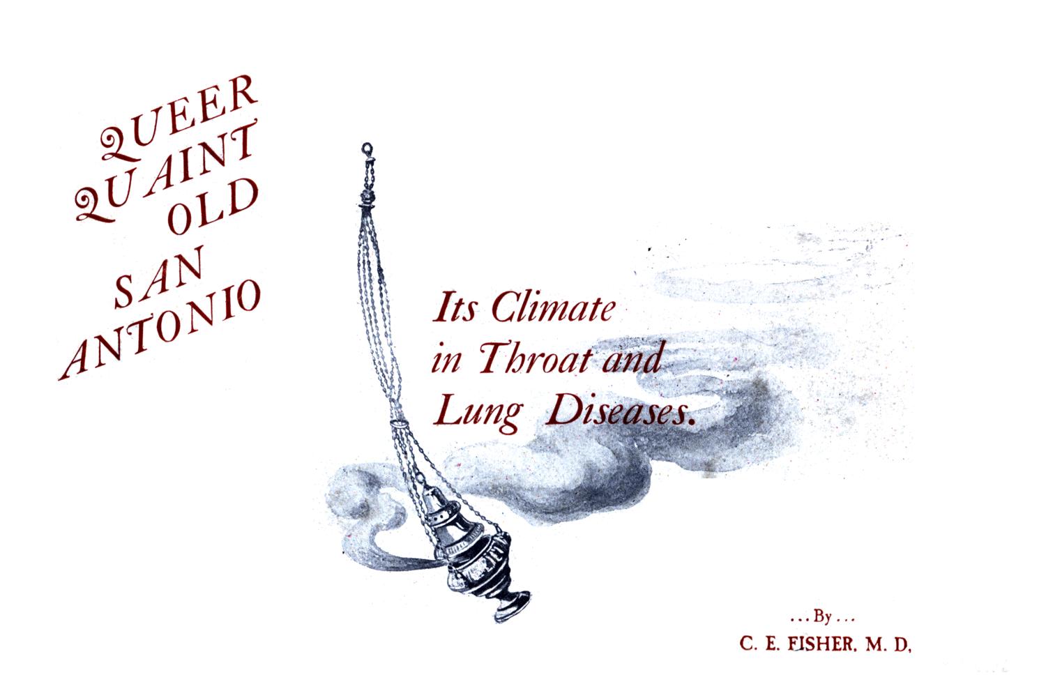 Queer, Quaint Old San Antonio: Its Climate in Throat and Lung Diseases
                                                
                                                    Title Page
                                                