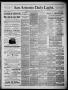 Newspaper: San Antonio Daily Light (San Antonio, Tex.), Vol. 6, No. 114, Ed. 1, …