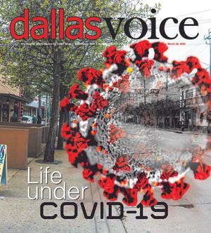 Primary view of object titled 'Dallas Voice (Dallas, Tex.), Vol. 36, No. 46, Ed. 1 Friday, March 20, 2020'.