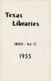 Journal/Magazine/Newsletter: Texas Libraries, Index: Volume 17, 1955