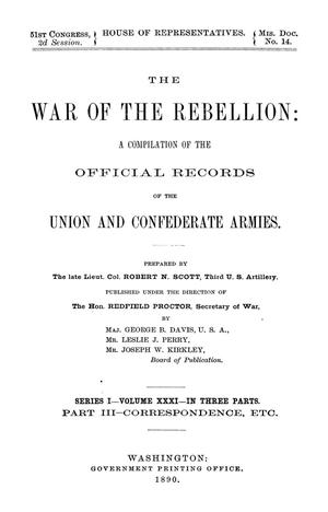 Primary view of object titled 'The War of the Rebellion: A Compilation of the Official Records of the Union And Confederate Armies. Series 1, Volume 31, In Three Parts. Part 3, Correspondence, etc.'.