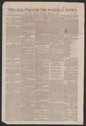 Primary view of object titled 'The Galveston Tri-Weekly News. (Houston, Tex.), Vol. 22, No. 100, Ed. 1 Friday, February 26, 1864'.
