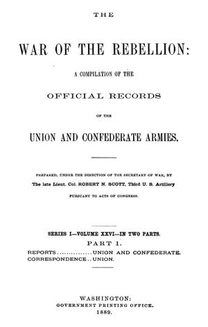 Primary view of object titled 'The War of the Rebellion: A Compilation of the Official Records of the Union And Confederate Armies. Series 1, Volume 26, In Two Parts. Part 1.'.