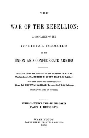 Primary view of object titled 'The War of the Rebellion: A Compilation of the Official Records of the Union And Confederate Armies. Series 1, Volume 22, In Two Parts. Part 1, Reports.'.