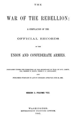 Primary view of object titled 'The War of the Rebellion: A Compilation of the Official Records of the Union And Confederate Armies. Series 1, Volume 8.'.