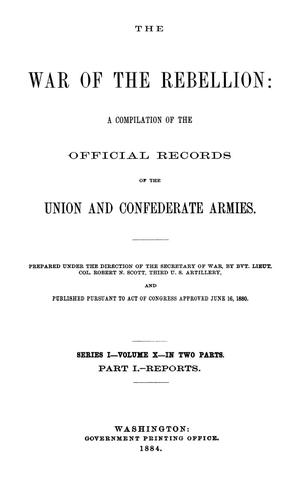 Primary view of object titled 'The War of the Rebellion: A Compilation of the Official Records of the Union And Confederate Armies. Series 1, Volume 10, In Two Parts. Part 1, Reports.'.