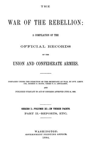 Primary view of object titled 'The War of the Rebellion: A Compilation of the Official Records of the Union And Confederate Armies. Series 1, Volume 11, In Three Parts. Part 2, Reports, etc.'.