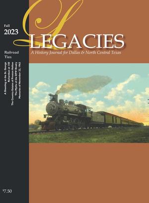 Legacies: A History Journal for Dallas and North Central Texas, Volume 35, Number 2, Fall 2023