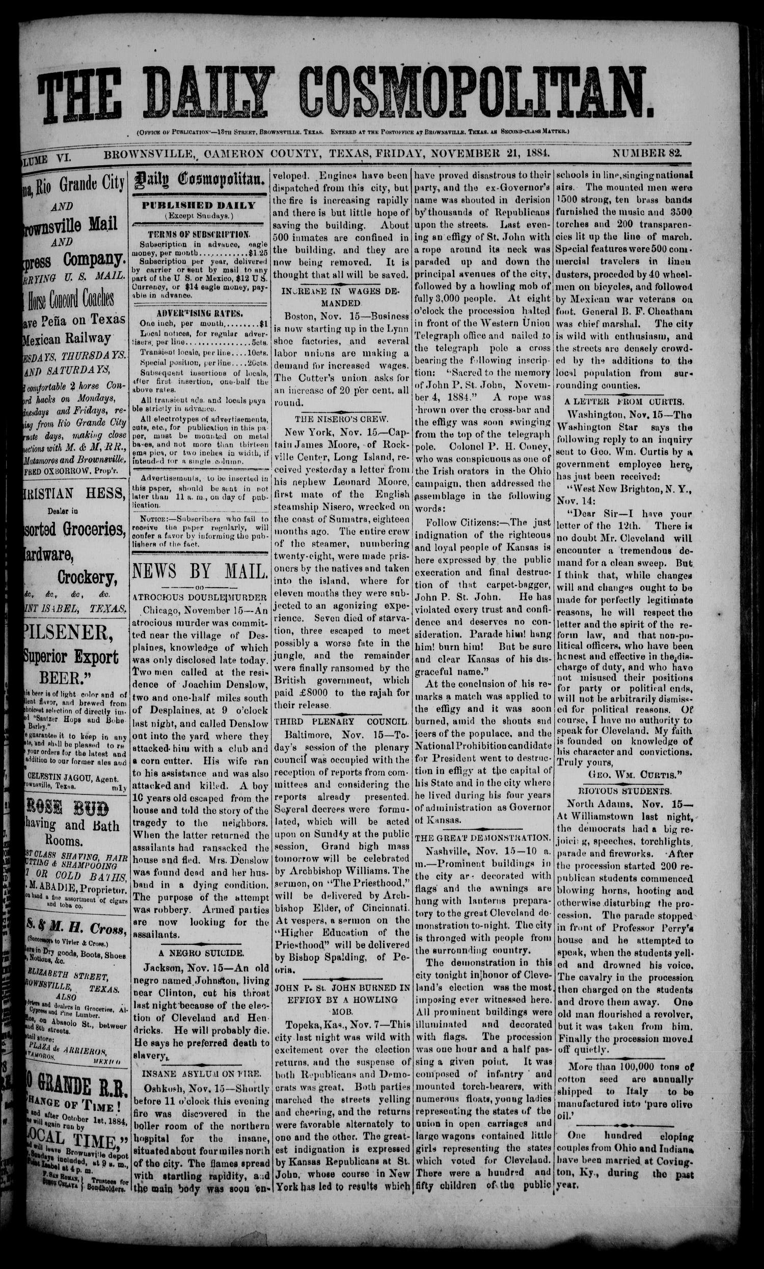 The Daily Cosmopolitan (Brownsville, Tex.), Vol. 6, No. 82, Ed. 1 Friday, November 21, 1884
                                                
                                                    [Sequence #]: 1 of 4
                                                