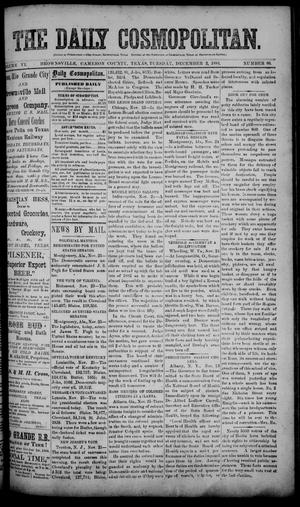 Primary view of object titled 'The Daily Cosmopolitan (Brownsville, Tex.), Vol. 6, No. 90, Ed. 1 Tuesday, December 2, 1884'.