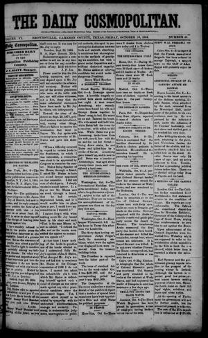 Primary view of object titled 'The Daily Cosmopolitan (Brownsville, Tex.), Vol. 6, No. 46, Ed. 1 Friday, October 10, 1884'.