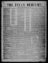 Thumbnail image of item number 1 in: 'The Texan Mercury. (Seguin, Tex.), Vol. 1, No. 37, Ed. 1 Saturday, June 3, 1854'.