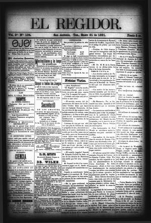 Primary view of object titled 'El Regidor. (San Antonio, Tex.), Vol. 3, No. 104, Ed. 1 Saturday, January 31, 1891'.