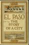 Thumbnail image of item number 1 in: 'El Paso: The Story of a City'.