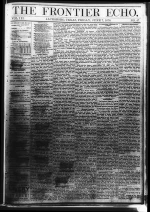 Primary view of object titled 'The Frontier Echo (Jacksboro, Tex.), Vol. 3, No. 47, Ed. 1 Friday, June 7, 1878'.