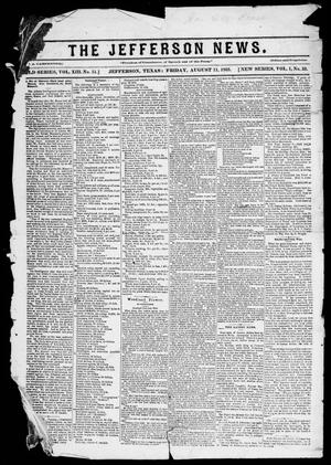 Primary view of object titled 'The Jefferson News. (Jefferson, Tex.), Vol. 1, No. 33, Ed. 1 Friday, August 11, 1865'.
