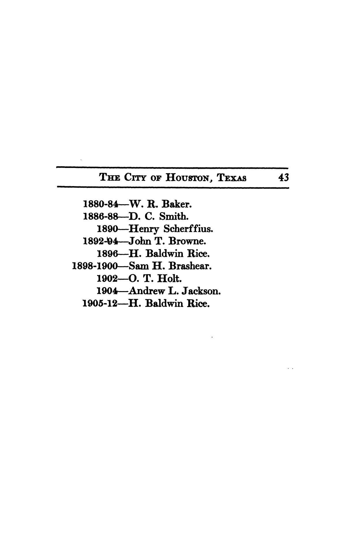 A thumb-nail history of the city of Houston, Texas, from its founding in 1836 to the year 1912
                                                
                                                    43
                                                