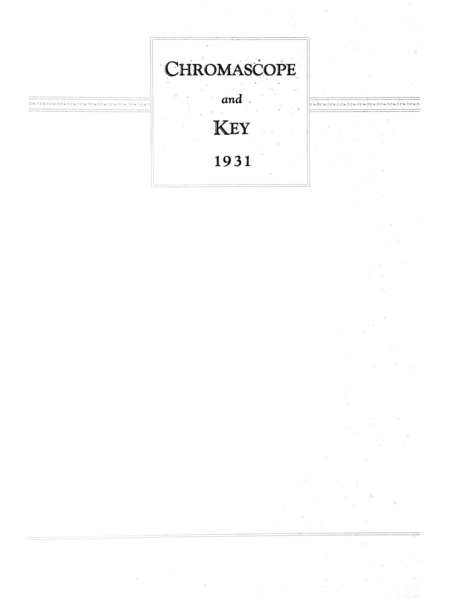 The Chromascope and Key, Volume 31, 1931
                                                
                                                    [Sequence #]: 2 of 227
                                                