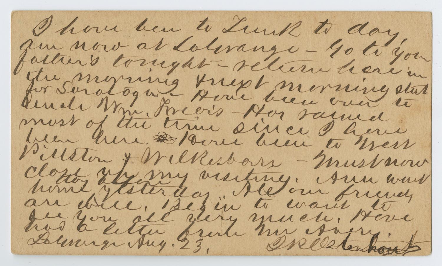 [Postcard from John Patterson Osterhout to Junia Roberts Osterhout, August 23, 1873]
                                                
                                                    [Sequence #]: 1 of 2
                                                