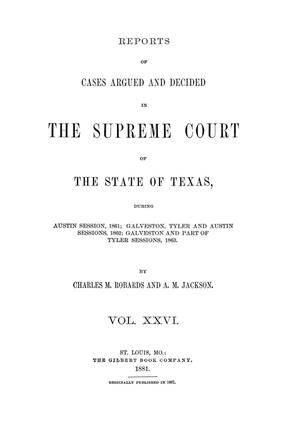 Primary view of object titled 'Reports of cases argued and decided in the Supreme Court of the State of Texas, during Austin session, 1861; Galveston, Tyler and Austin sessions, 1862; Galveston and part of Tyler sessions, 1863.  Volume 26.'.