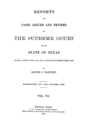 Primary view of object titled 'Reports of cases argued and decided in the Supreme Court of the State of Texas during Austin term, 1851, and a part of Galveston term, 1852. Volume 7.'.