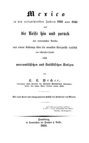 Primary view of object titled 'Mexico in den ereignissvollen Jahren 1832 und 1833 und die Reise hin und zurück ... nebst mercantilischen und statistischen Notizen, von C. C. Becher.'.