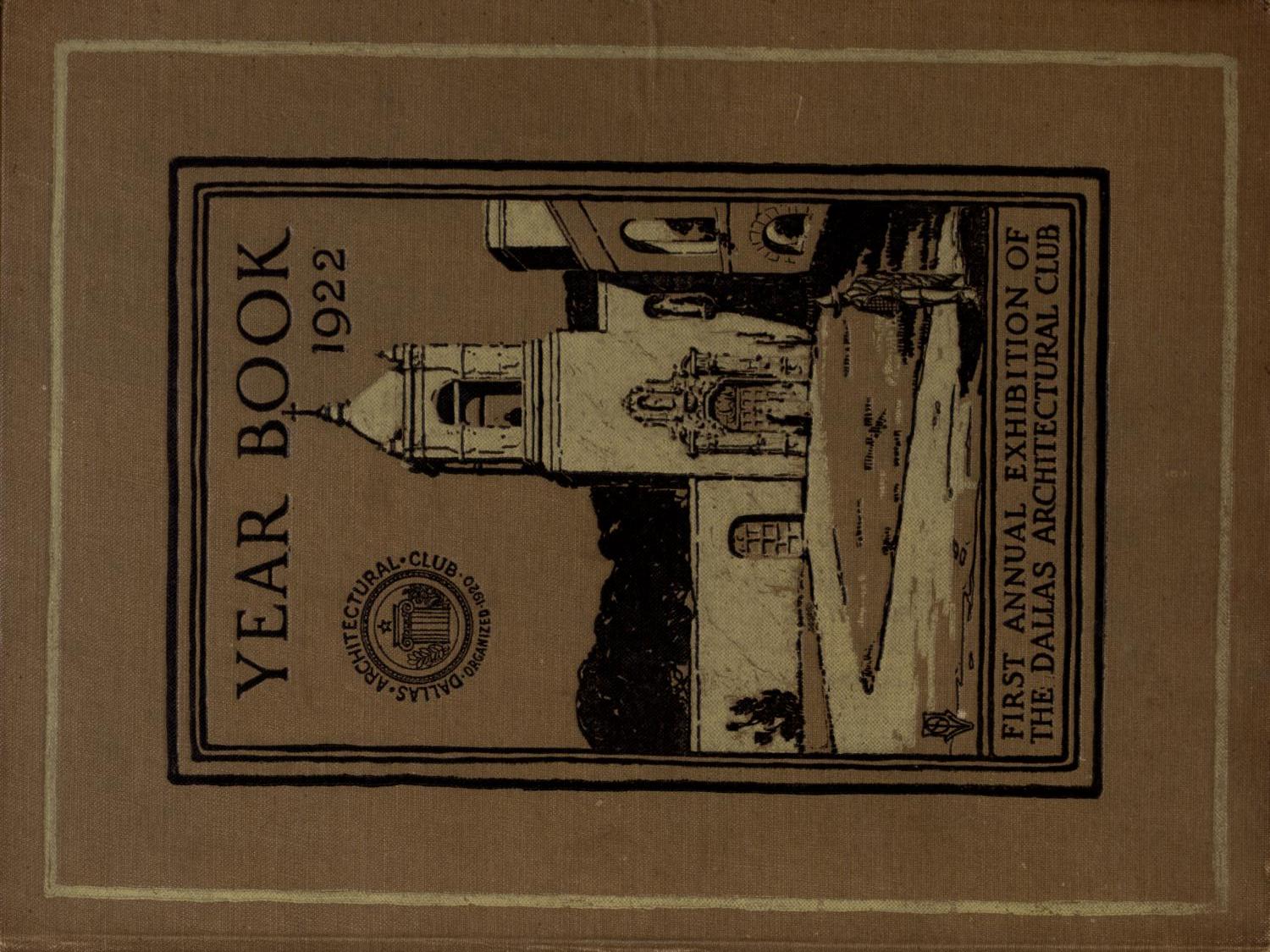 Year book of the Dallas Architectural Club and catalogue of its first annual exhibition : held at the Jefferson Hotel, Dallas, February eleventh to eighteenth, 1922
                                                
                                                    Front Cover
                                                