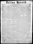 Thumbnail image of item number 1 in: 'Dallas Herald. (Dallas, Tex.), Vol. 7, No. 17, Ed. 1 Wednesday, October 27, 1858'.