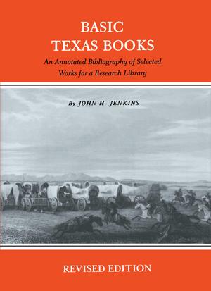 Primary view of object titled 'Basic Texas Books: An Annotated Bibliography of Selected Works for a Research Library'.