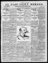 Newspaper: El Paso Daily Herald. (El Paso, Tex.), Vol. 19TH YEAR, No. 260, Ed. 1…