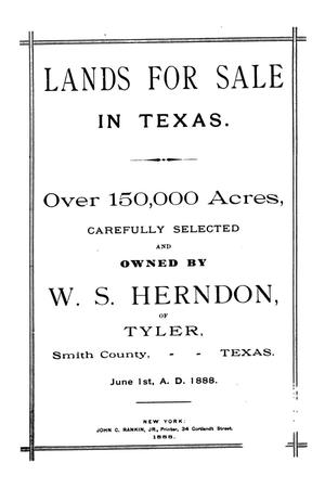 Primary view of object titled 'Lands for Sale in Texas.  Over 150,000 Acres Carefully Selected and Owned by W.S. Herndon of Tyler, Smith County, Texas'.