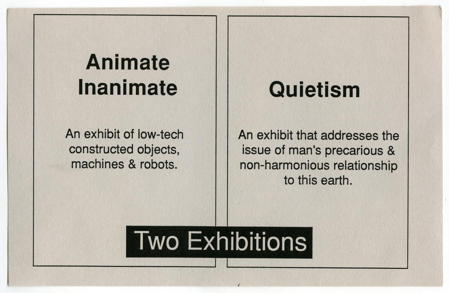 [Postcard: "Animate Inanimate" and "Quietism" Exhibitions]
                                                
                                                    [Sequence #]: 1 of 2
                                                