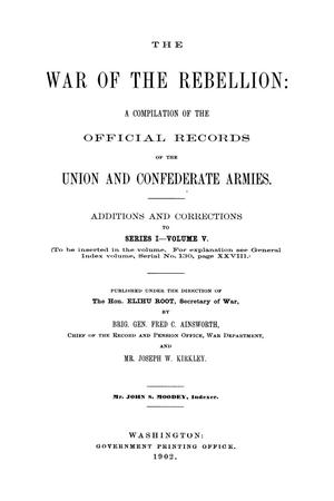 Primary view of object titled 'The War of the Rebellion: A Compilation of the Official Records of the Union And Confederate Armies. Additions and Corrections to Series 1, Volume 5.'.