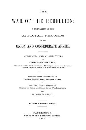 Primary view of object titled 'The War of the Rebellion: A Compilation of the Official Records of the Union And Confederate Armies. Additions and Corrections to Series 1, Volume 27.'.